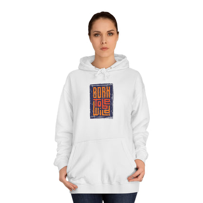 Unisex College Hoodie (Born to be Wild)