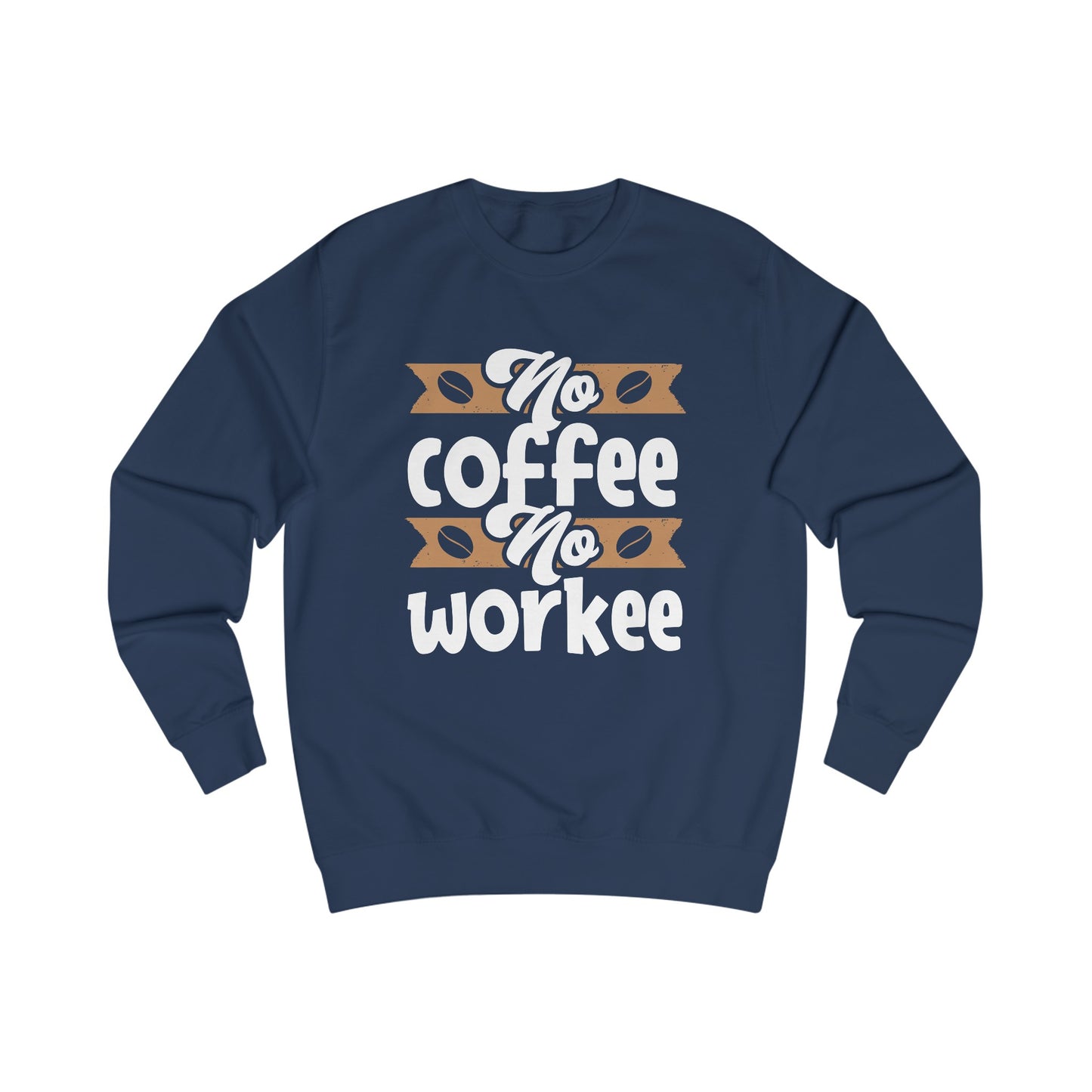 Premium Unisex Sweatshirt (No Coffee No Workee)